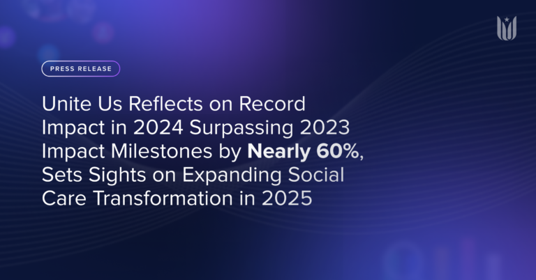 Unite Us Reflects on Record Impact in 2024 Surpassing 2023 Impact Milestones by Nearly 60%, Sets Sights on Expanding Social Care Transformation in 2025