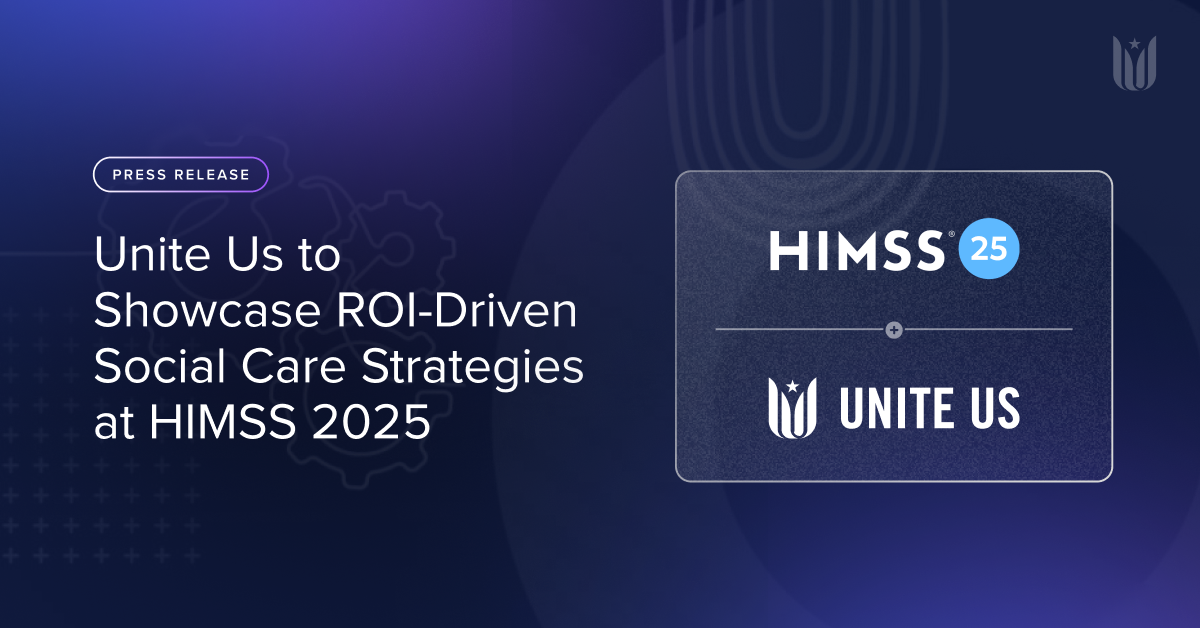 Unite Us to Showcase ROI-Driven Social Care Strategies at HIMSS 2025