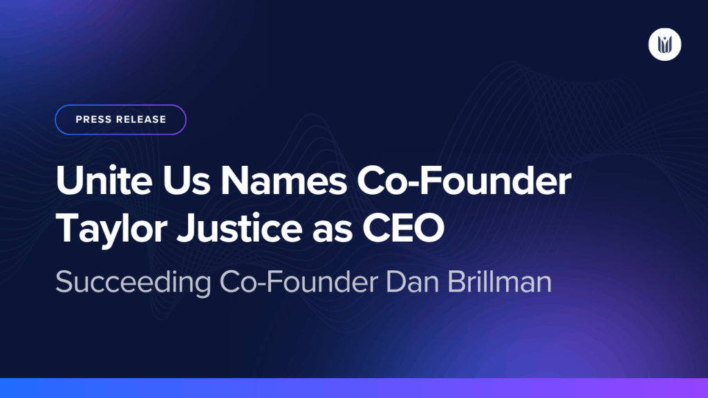 Unite Us Names Co-Founder Taylor Justice as CEO, Succeeding Co-Founder Dan Brillman