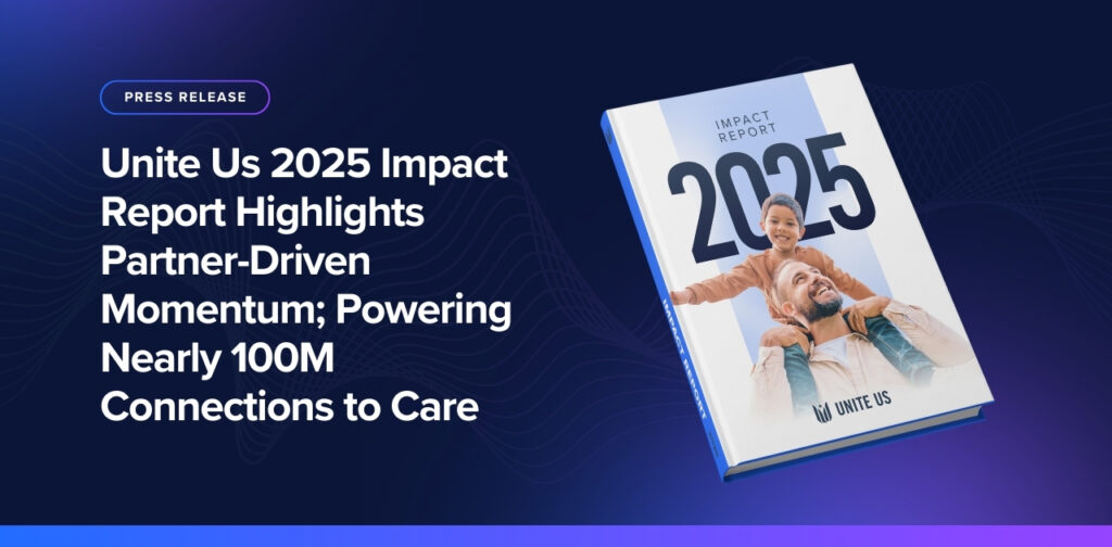 Unite Us 2025 Impact Report Highlights Partner-Driven Momentum; Powering Nearly 100M Connections to Care