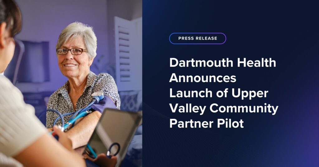 Dartmouth Health Announces Launch of Upper Valley Community Partner Pilot