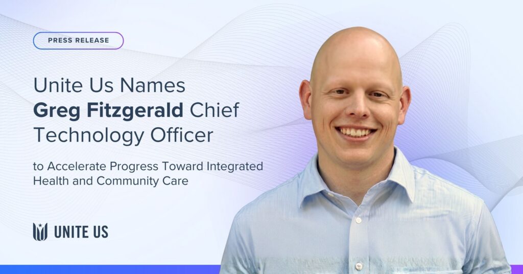 Unite Us Names Greg Fitzgerald Chief Technology Officer to Accelerate Progress Toward Integrated Health and Community Care